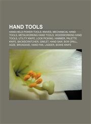 Hand tools Hand-held power tools, Knives, Mechanical hand tools, Metalworking hand tools, Woodworking hand tools, Utility knife, Lock picking,1156839556,9781156839553