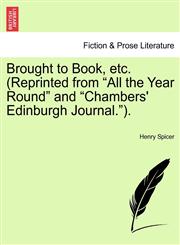 Brought to Book, etc. (Reprinted from "All the Year Round" and "Chambers' Edinburgh Journal.").,1240875959,9781240875955