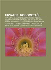 Hrvatski nogometaši Ivan Katalinić, Vlatko Marković, Mirko Hrgović, Bogdan Cuvaj, Frane Matošić, Branko Zebec, Ivan Perišić, Bernard Hügl,1233343866,9781233343867