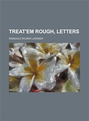 Treat'em Rough, Letters,115161226X,9781151612267