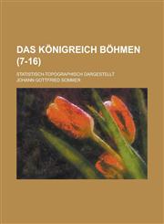 Das Konigreich Bohmen; Statistisch-Topographisch Dargestellt (7-16),123665420X,9781236654205