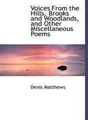 Voices From the Hills, Brooks and Woodlands, and Other Miscellaneous Poems,1117592103,9781117592107