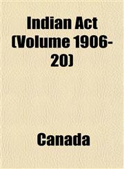 Indian Act (Volume 1906-20),1152837346,9781152837348