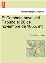 El Combate naval del Papudo el 26 de noviembre de 1865, etc.,1241473285,9781241473280