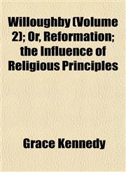 Willoughby (Volume 2); Or, Reformation; the Influence of Religious Principles,1153215950,9781153215954
