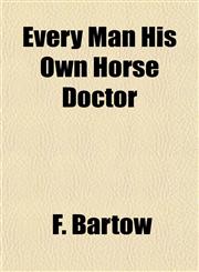 Every Man His Own Horse Doctor,1152901052,9781152901056