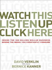 Watch This, Listen Up, Click Here Inside the 300 Billion Dollar Business Behind the Media you Constantly Consume,0470056436,9780470056431