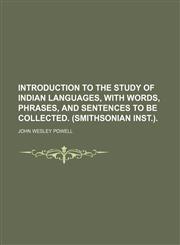 Introduction to the study of Indian languages, with words, phrases, and sentences to be collected. (Smithsonian inst.),1236481941,9781236481948