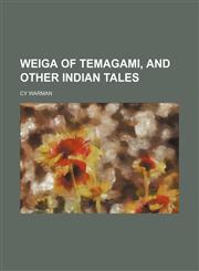 Weiga of Temagami, and other Indian tales,1152112074,9781152112070
