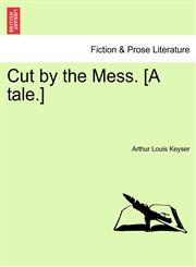 Cut by the Mess. [A tale.],1241381321,9781241381325