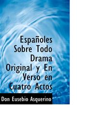 Españoles Sobre Todo  Drama Original y En Verso en Cuatro Actos,1113997079,9781113997074