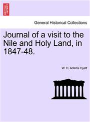 Journal of a visit to the Nile and Holy Land, in 1847-48.,1241492328,9781241492328