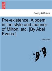Pre-existence. A poem, in the style and manner of Milton, etc. [By Abel Evans.],124118013X,9781241180133