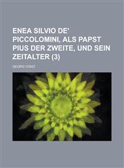 Enea Silvio de' Piccolomini, ALS Papst Pius Der Zweite, Und Sein Zeitalter (3 ),1231129735,9781231129739