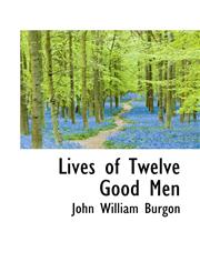 Lives of Twelve Good Men,1116053802,9781116053807