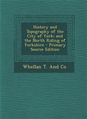 History and Topography of the City of York; and the North Riding of Yorkshire - Primary Source Edition,1294852396,9781294852391