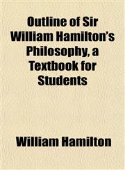 Outline of Sir William Hamilton's Philosophy, a Textbook for Students,115176809X,9781151768094