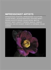 Impressionist artists Impressionist painters, Impressionist sculptors, Claude Monet, Jacques Maroger, Édouard Manet, Pierre-Auguste Renoir,1157326765,9781157326762