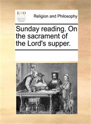 Sunday reading. On the sacrament of the Lord's supper.,1171154216,9781171154211