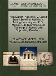 Nick Masich, Appellant, v. United States Smelting, Refining & Mining Company and F. S. Mulock. U.S. Supreme Court Transcript of Record with Supporting Pleadings,1270378163,9781270378167