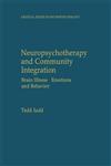 Neuropsychotherapy and Community Integration Brain Illness, Emotions, and Behavior,0306461706,9780306461705