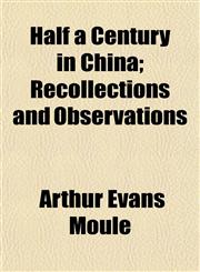 Half a Century in China; Recollections and Observations,1154950743,9781154950748
