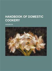 Handbook of domestic cookery,1130250237,9781130250237