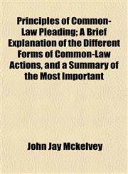 Principles of Common-Law Pleading; A Brief Explanation of the Different Forms of Common-Law Actions, and a Summary of the Most Important,1154924106,9781154924107