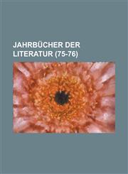 Jahrbucher Der Literatur (75-76 ),1236535286,9781236535283