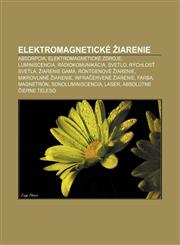 Elektromagnetické žiarenie Absorpcia, Elektromagnetické zdroje, Luminiscencia, Rádiokomunikácia, Svetlo, Rýchlosť svetla, Žiarenie gama,1232993387,9781232993384