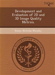Development and Evaluation of 2D and 3D Image Quality Metrics.,1248945336,9781248945339