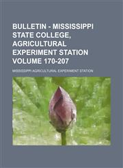 Bulletin - Mississippi State College, Agricultural Experiment Station Volume 170-207,1130876209,9781130876208