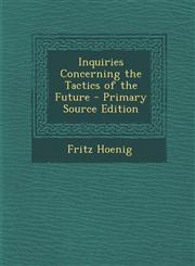 Inquiries Concerning the Tactics of the Future - Primary Source Edition,1295599597,9781295599592