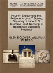 Houston Endowment, Inc., Petitioner v. John T. Dunlop, Secretary of Labor U.S. Supreme Court Transcript of Record with Supporting Pleadings,1270646745,9781270646747