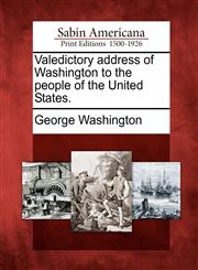 Valedictory address of Washington to the people of the United States.,1275819109,9781275819108