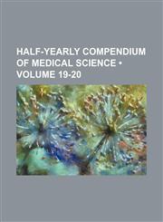 Half-Yearly Compendium of Medical Science (Volume 19-20),1458831868,9781458831866