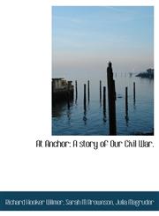 At Anchor A story of Our Civil War.,111611514X,9781116115147