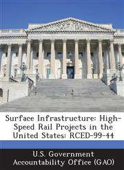 Surface Infrastructure High-Speed Rail Projects in the United States: Rced-99-44,1289032149,9781289032142