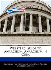 Webster's Guide to Anarchism Anarchism in Cuba,1241794839,9781241794835