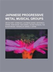 Japanese Progressive Metal Musical Groups Dir En Grey, Gonin-Ish, Loudness (Band), Matenrou Opera, Siam Shade, Sigh (Band), Sound Horizon, the Black,1156091438,9781156091432