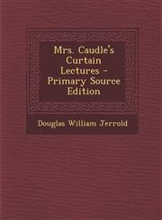 Mrs. Caudle's Curtain Lectures - Primary Source Edition,129332454X,9781293324547