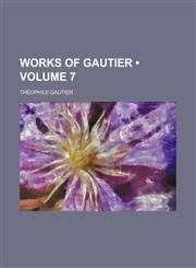 Works of Gautier Volume 7,115431992X,9781154319927