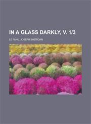 In a Glass Darkly, V. 1-3,1236687558,9781236687555
