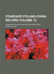 Standard Poland-China record Volume 12,1130693120,9781130693126