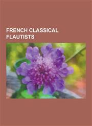 French Classical Flautists Jean-Pierre Rampal, Marcel Moyse, Emmanuel Pahud, Claude-Paul Taffanel, Joseph Rampal, Georges Barrere, Adrien-Louis D,1230502696,9781230502694