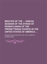 Minutes of the  annual session of the Synod of Pennsylvania of the Presbyterian Church in the United States of America,1130841626,9781130841626