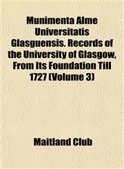 Munimenta Alme Universitatis Glasguensis. Records of the University of Glasgow, From Its Foundation Till 1727 (Volume 3),1153040859,9781153040853