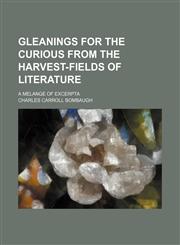 Gleanings for the curious from the harvest-fields of literature; A melange of excerpta,1154229300,9781154229301