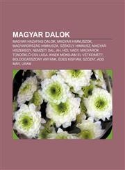 Magyar Dalok Magyar Hazafias Dalok, Magyar Himnuszok, Magyarorszag Himnusza, Szekely Himnusz, Magyar Hiszekegy, Nemzeti Dal, Ah, Ho,1232887889,9781232887881