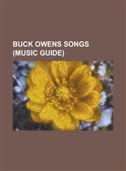 Buck Owens Songs Songs Written by Buck Owens, Love Is Strange, Johnny B. Goode, Buck Owens Discography, ACT Naturally,1156115124,9781156115121